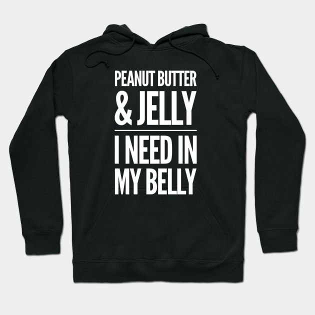 Peanut Butter and Jelly I need in my Belly Hoodie by Inspire Enclave